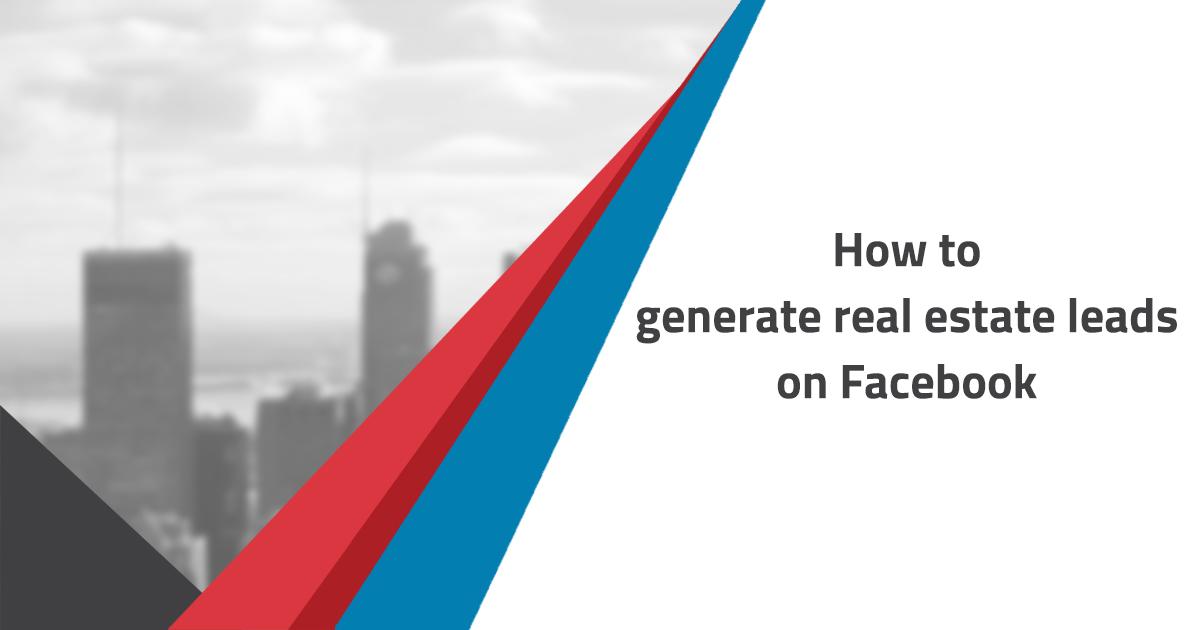 How to generate real estate leads on Facebook